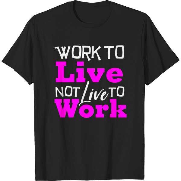Live To Work Not Work To Live T-Shirt-image