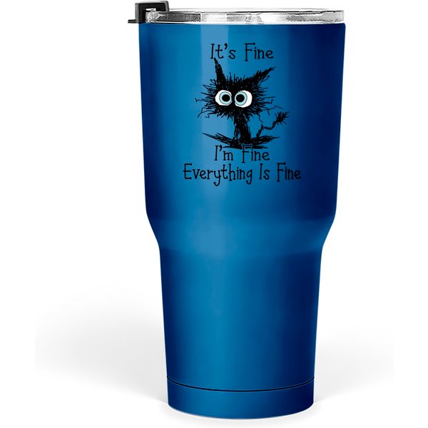 It'S Fine I'M Fine Everything Is Fine Funny Cat - Its Fine Im Fine Everything Is Fine - Tumblers 30 Oz-image