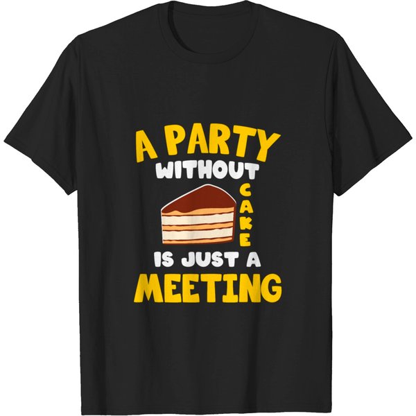 A Party Without Cake Is Just A Meeting Baker T-Shirt-image