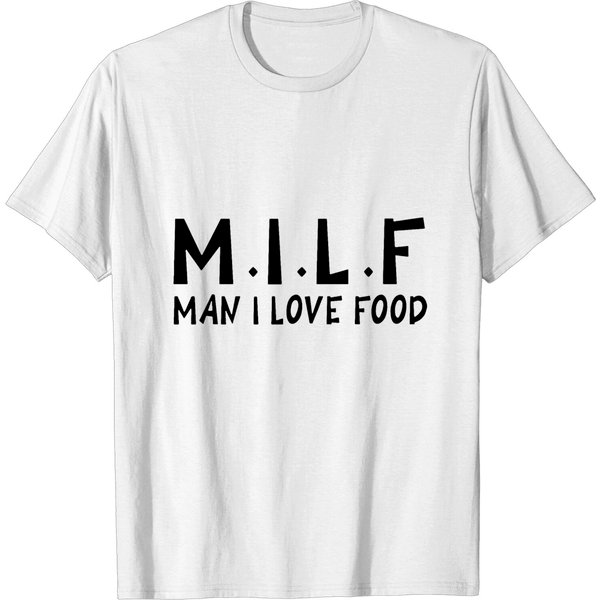 Man I Love Food Milf Black And White Shirt Girlfri T-Shirt-image