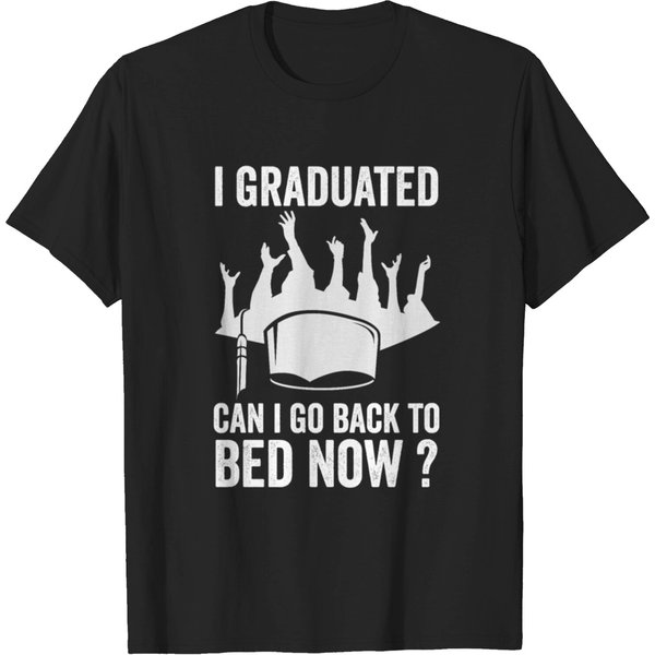 I Graduated Can I Go Back To Bed Now - Graduation T-Shirt-image
