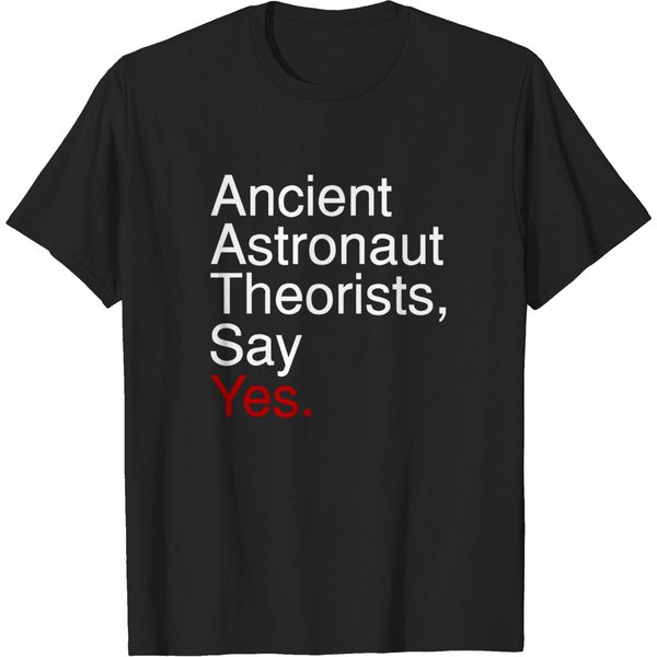 Ancient Astronaut Theorists, Say Yes. (Old Text) - Ancient Aliens - T-Shirt-image