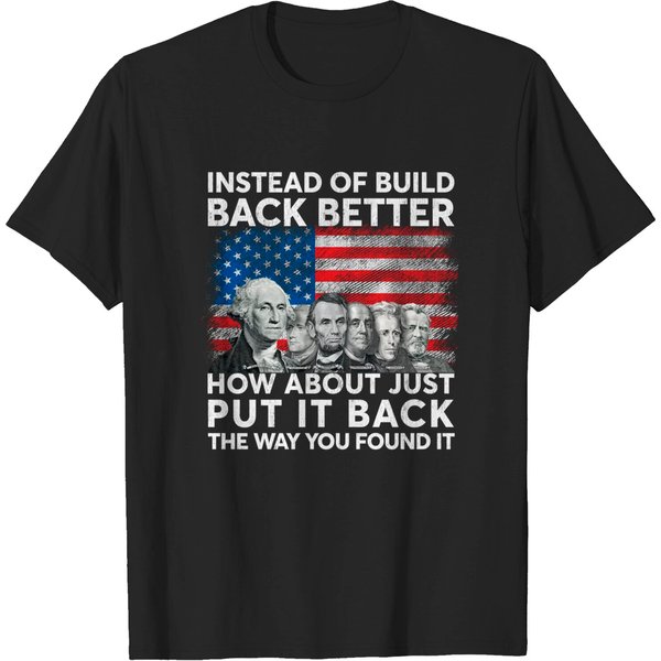 Instead Of Build Back Better How About Just Put It Back T-Shirt-image