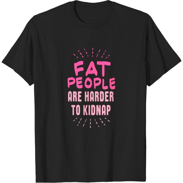 Fat People Are Harder To Kidnap T-Shirt-image