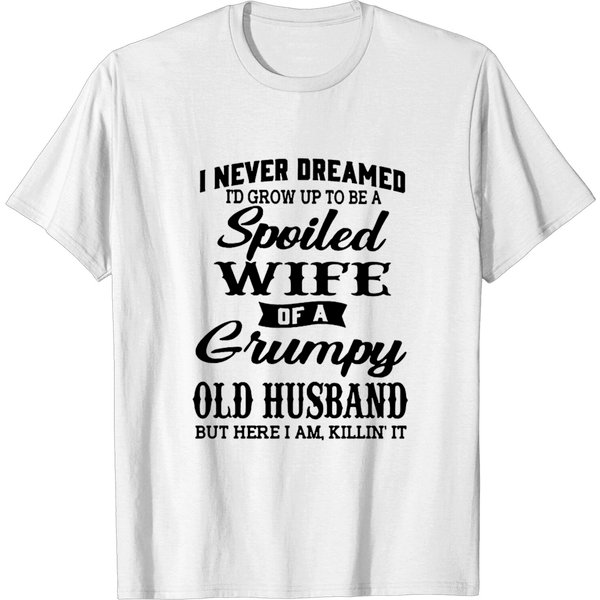 Never Dreamed To Be A Spoiled Wife - Humorous Quote T-Shirt-image