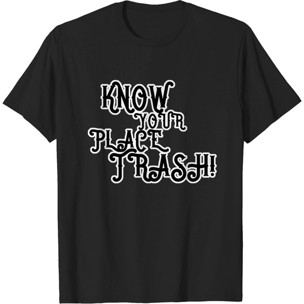 Know Your Place Trash Text - Trash - T-Shirt-image