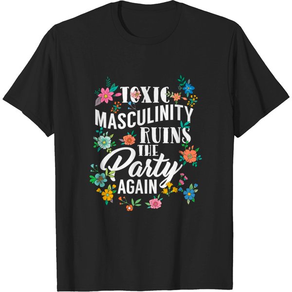 Gender Roles Toxic Masculinity Ruins The Party T-Shirt-image