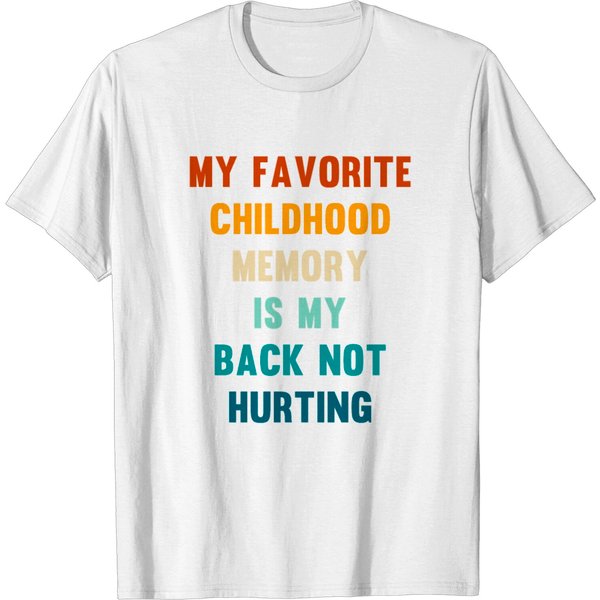 My Favorite Childhood Memory Is My Back Not Hurt T-Shirt-image