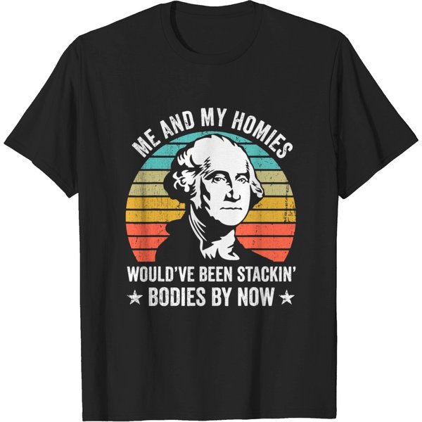 Me And My Homies Would Be Stacking Bodies By Now T-Shirt-image