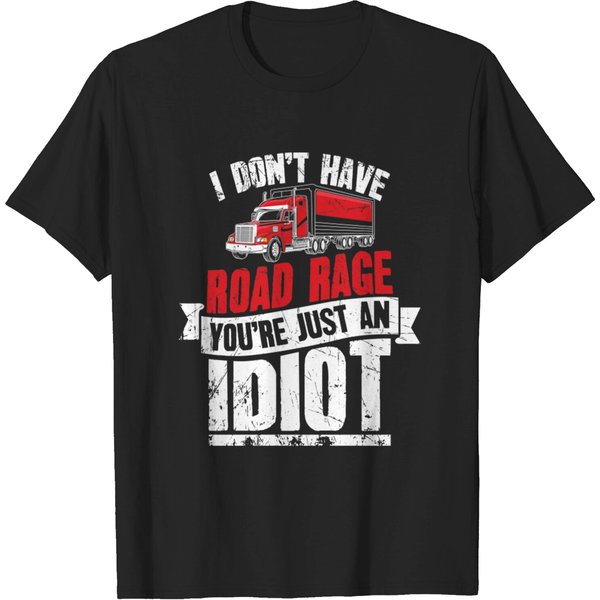 I Don'T Have Road Rage You'Re Just An Idiot Trucker - Trucker - T-Shirt-image
