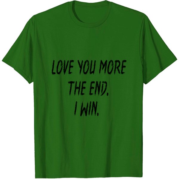 Love You More The End. I Win. T-Shirt-image
