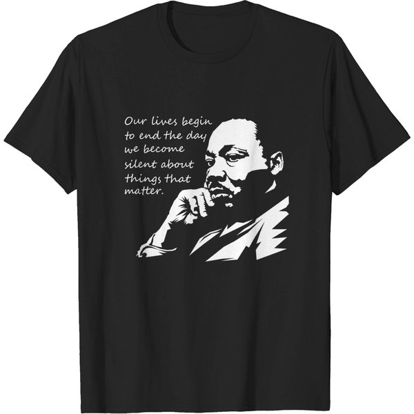 Our Lives Begin To End The Day We Become Silent Mlk Day T-Shirt-image