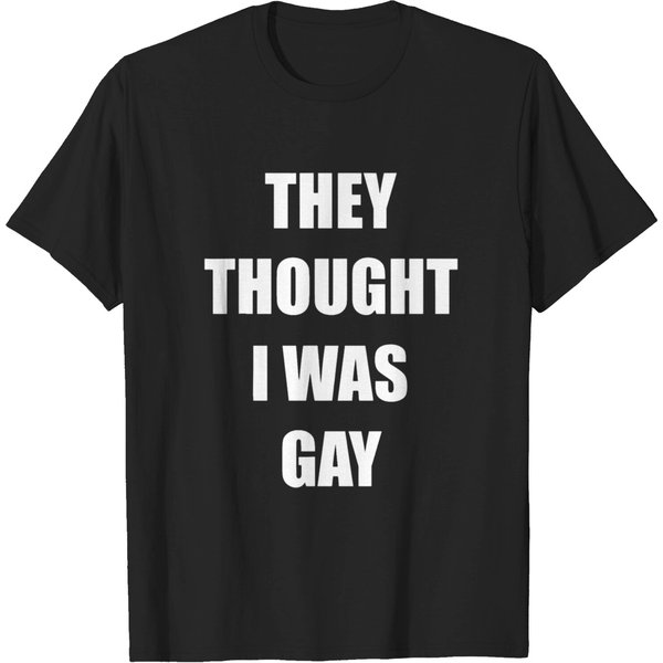 They Thought I Was Gay Funny Gay T Shirt T-Shirt-image