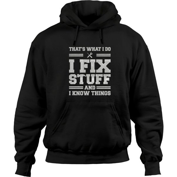 That's What I Do I Fix Stuff And I Know Things Hoodies-image