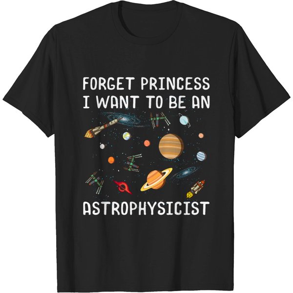 Forget Princess I Want To Be An Astrophysicist T-Shirt-image
