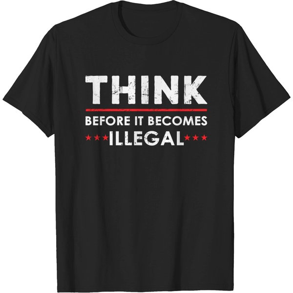 Think Before It Becomes Illegal Freedom - Think - T-Shirt-image