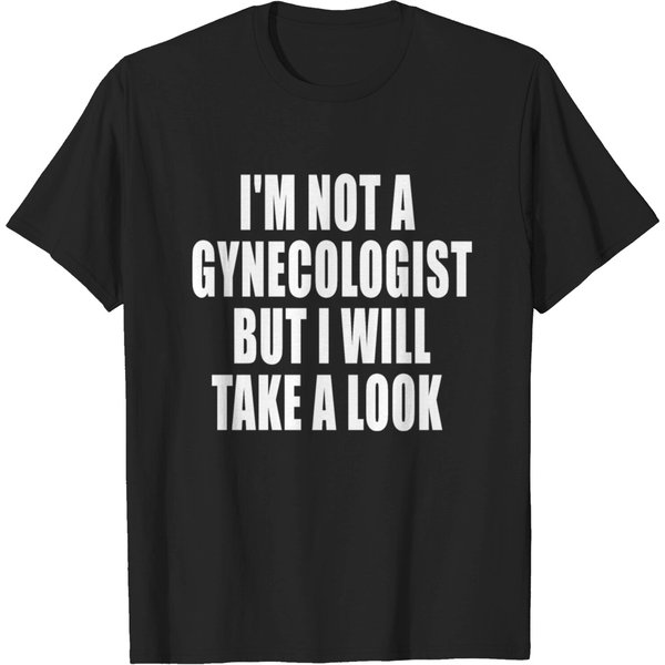 I M Not A Gynecologist But I Will Take A Look T-Shirt-image