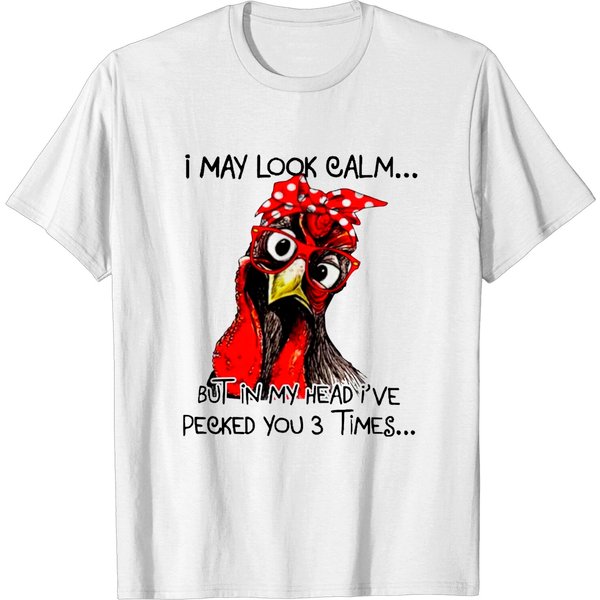 I May Look Calm But In My Head I'Ve Pecked You 3 Times - I May Look Calm But In My Head - T-Shirt-image
