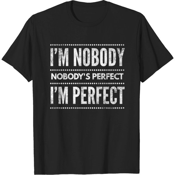 I'm Nobody Nobody's Perfect I'm Perfect T-Shirt-image