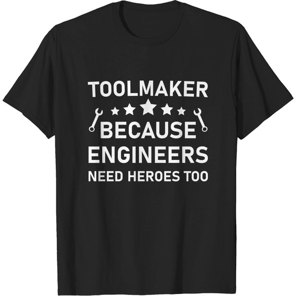 Toolmaker Because Engineers Need Heroes Too - Machinist Mechanical - Mechanical Engineering - T-Shirt-image