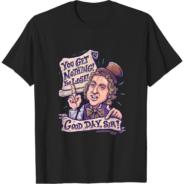 You Get Nothing! You Lose! Good Day, Sir! - Willy Wonka Nothing Lose Good Day Sir - T-Shirt-image