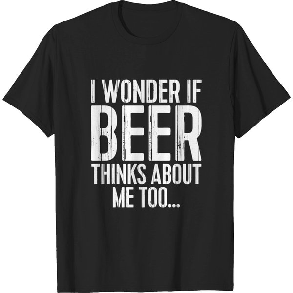 I Wonder If Beer Thinks About Me Too T-Shirt-image