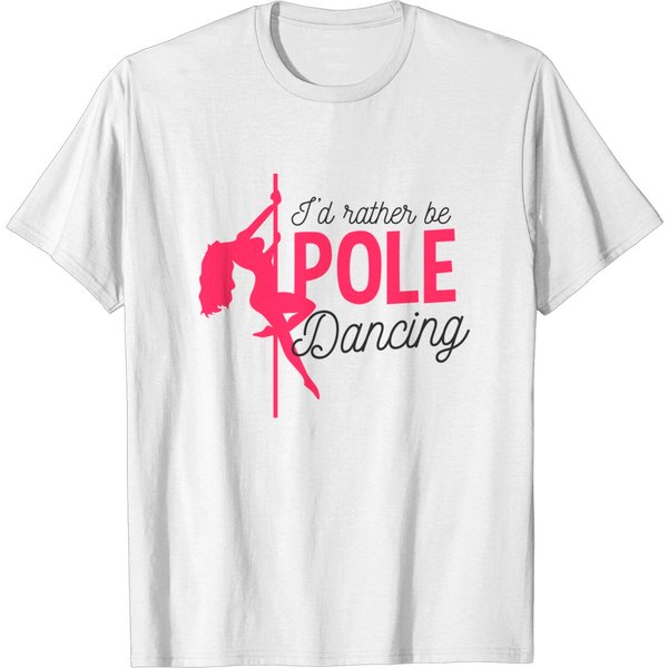 I'd Rather Be Pole Dancing T-Shirt-image