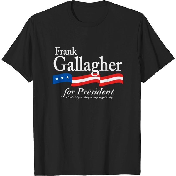 Frank Gallagher For President Shameless Funny Meme T-Shirt-image