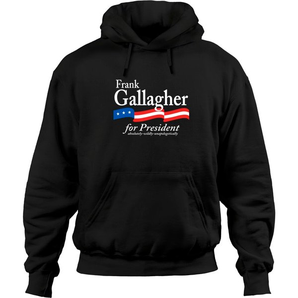 Frank Gallagher For President Shameless Funny Meme Hoodies-image