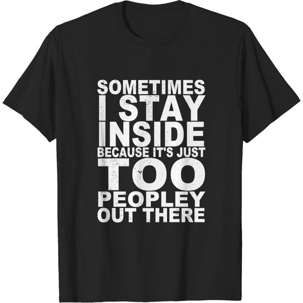 Sometimes I Stay Inside Because Its Just Too Peopley Out There - Gift - T-Shirt-image