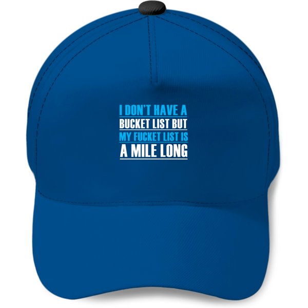 I Dont Have A Bucket List- Funny Quote Baseball Cap Baseball Caps-image