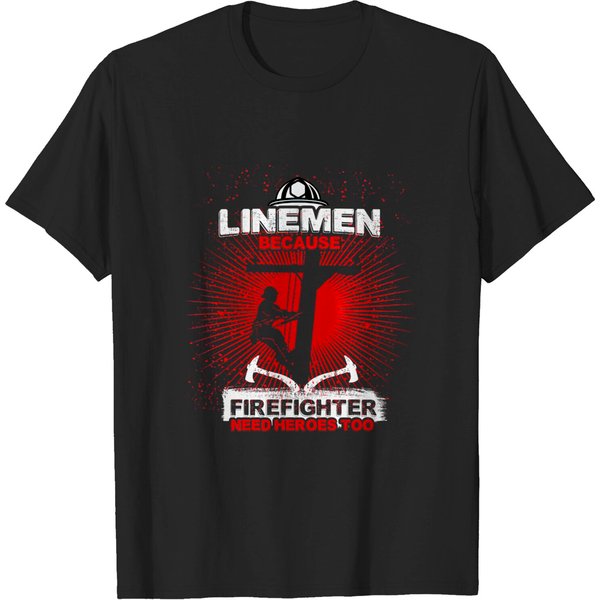 Linemen Because Firefighters Need Heroes Too - Linemen - T-Shirt-image