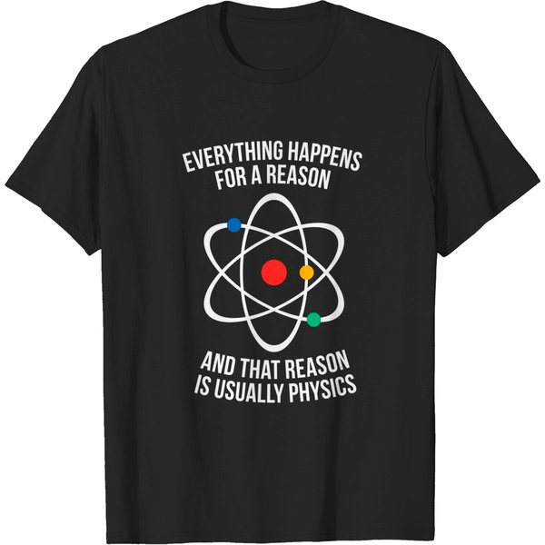 Everything Happens For A Reason - That Reason Is Physics - Physics - T-Shirt-image