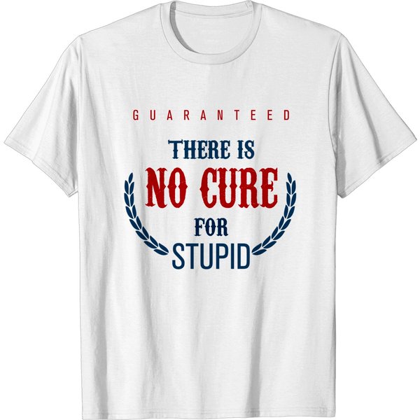 No Cure For Stupid - Humorous - T-Shirt-image