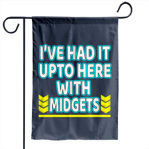 I've Had It Up To Here With Midgets" Garden Flag Design Garden Flags-image