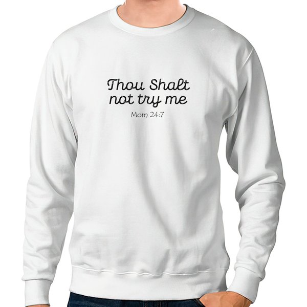 Thou Shalt Not Try Me Sweatshirt Mom 24-7 Funny-image
