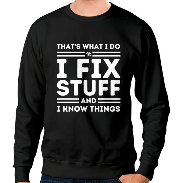 That's What I Do I Fix Stuff And I Know Things Sweatshirts-image