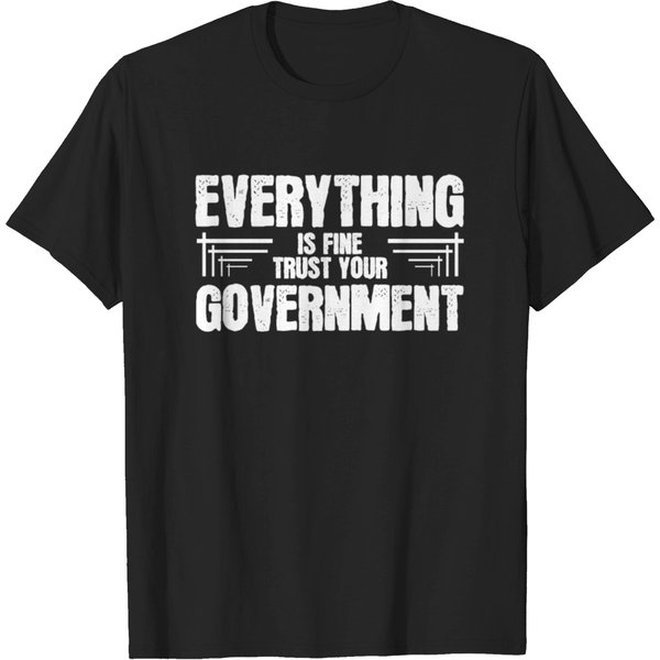 Everything Is Fine Trust Your Government T-Shirt-image