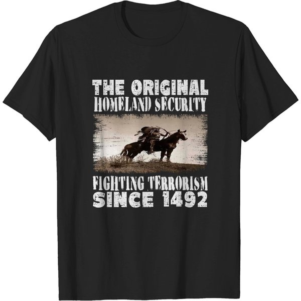 Native American The Original Homeland Security, Fighting Terrorism Since 1492 - Native American - T-Shirt-image