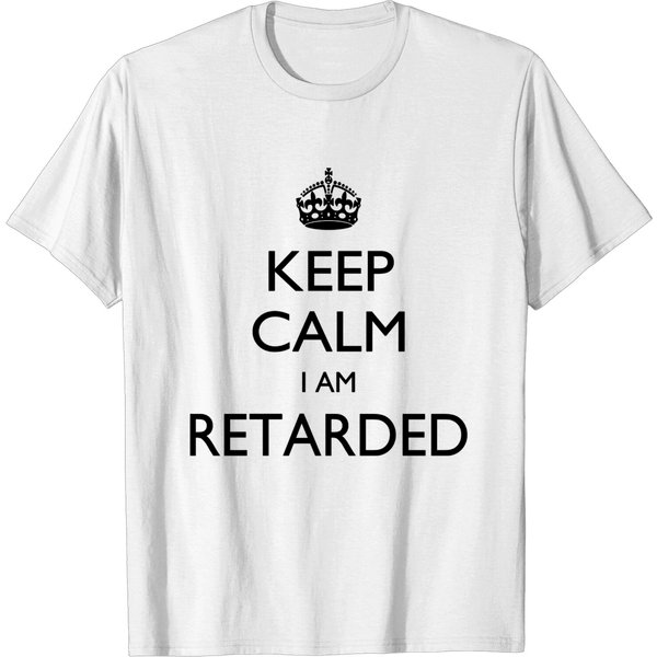 Keep Calm I Am Retarded T-Shirt-image