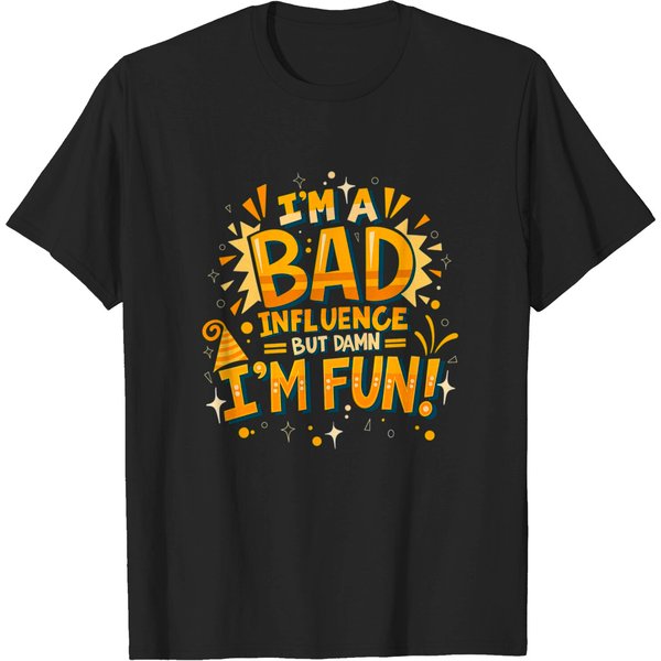 I'm A Bad Influence But Damn I'm Fun T-Shirt-image