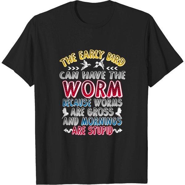 The Early Bird Can Have The Worm... T-Shirt-image