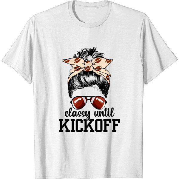 Classy Until Kickoff Funny Football Bleached T-Shirt-image