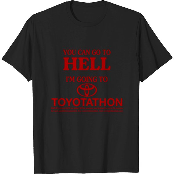 You Can Go To Hell Im Going To Toyotathon Shirt-image