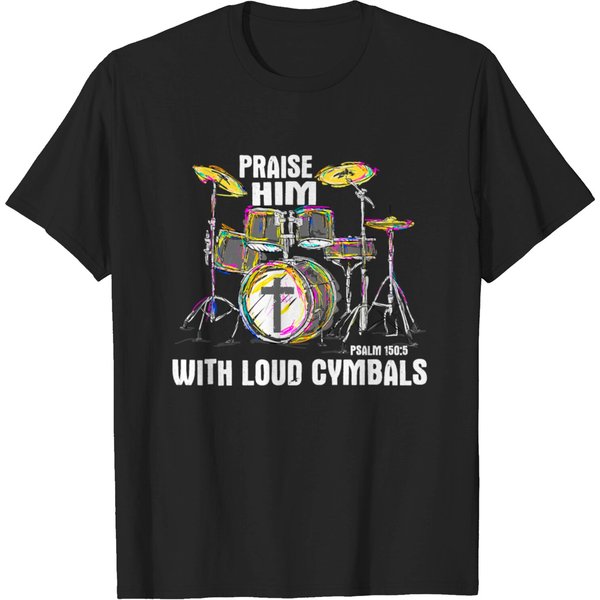 Praise Him With Loud Cymbals Christian Drummer T S T-Shirt-image