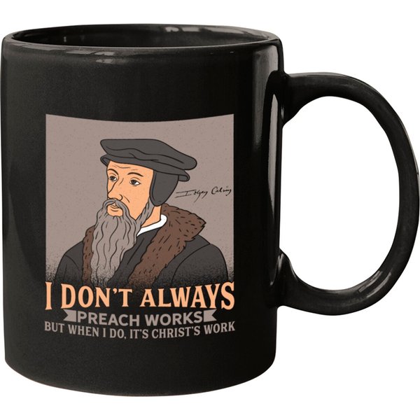 John Calvin / Theology: I Don't Always Preach Mugs