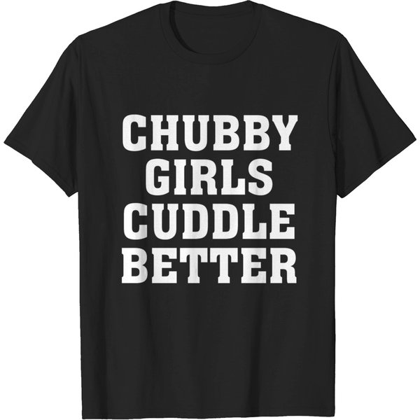Chubby Girls Cuddle Better Funny Humor Fat Girl T-Shirt-image