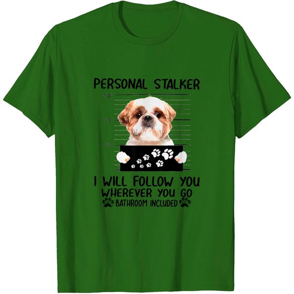Personal Stalker Dog Shih Tzu I Will Follow You - Personal Stalker - T-Shirt-image