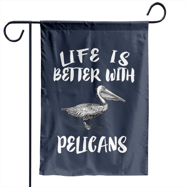 Life Is Better With Pelicans Birds Gift Garden Flags-image