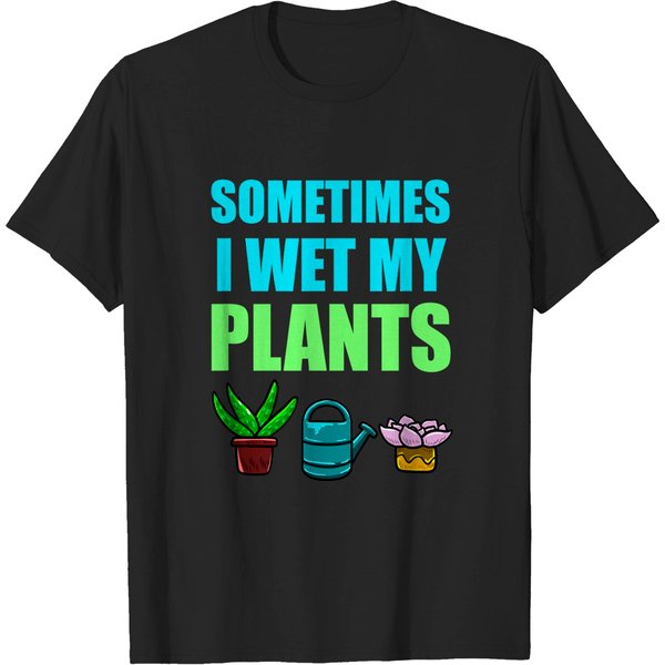 Sometimes I Wet My Plants Pun Joke Garden Green Thumb Gift T-Shirt-image